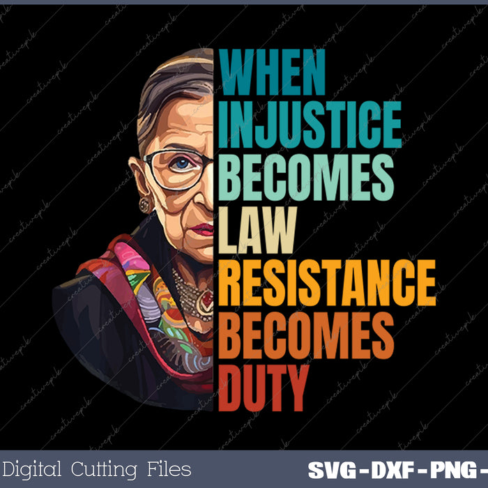 When Injustice Becomes Law Resistance Becomes Duty RBG Quote SVG PNG Cutting Printable Files