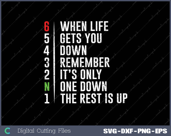 When Life Gets You Down Remember It’s Only One Down The Rest Is Up