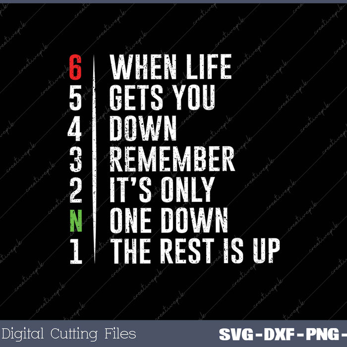 When Life Gets You Down Remember It’s Only One Down The Rest Is Up