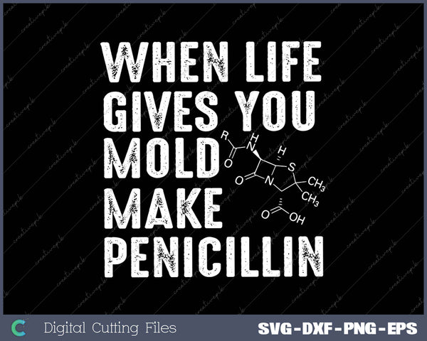 When Life Gives You Mold Make Penicillin 