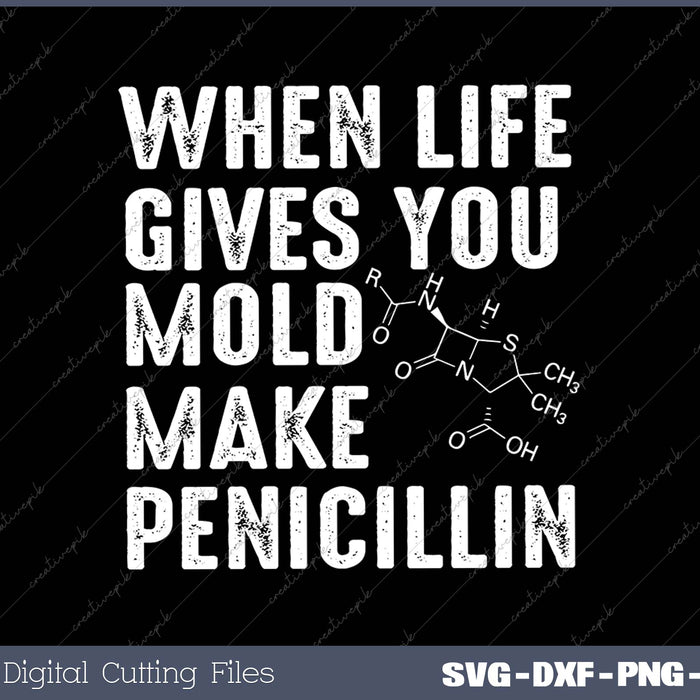 When Life Gives You Mold Make Penicillin 