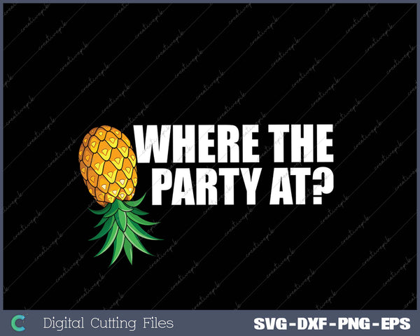 Where the Party At Funny Swinger Shirt Upside Down Pineapple