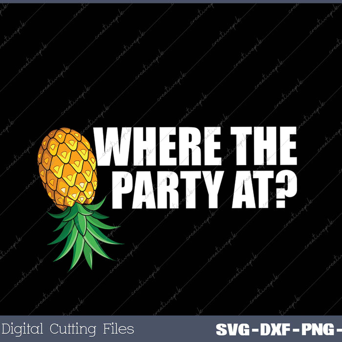 Where the Party At Funny Swinger Shirt Upside Down Pineapple