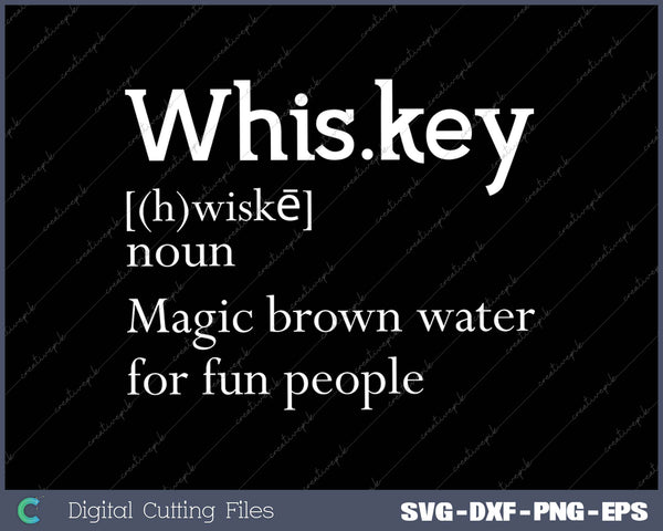 Whiskey Definition Magic Brown Water for Fun People SVG PNG Cutting Printable Files