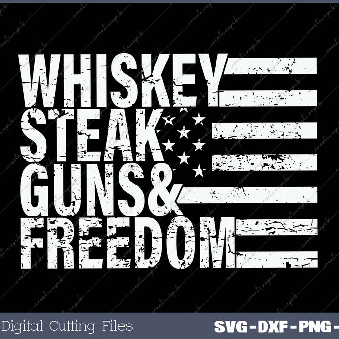 Whiskey Steak Guns & Freedom SVG PNG Cutting Printable Files