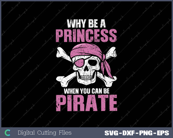 Why Be A Princess When You Can Be A Pirate SVG PNG Cutting Printable Files