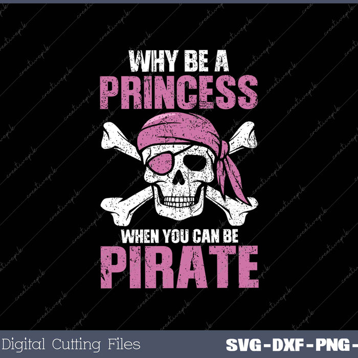 Why Be A Princess When You Can Be A Pirate SVG PNG Cutting Printable Files