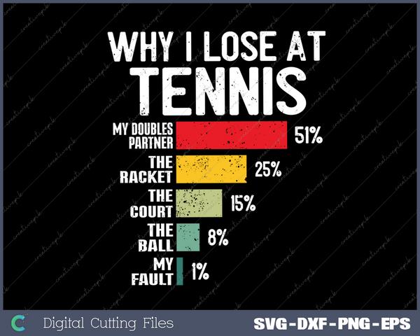 Why I Lose At Tennis Humor Tennis Player Lover Quote SVG PNG Cutting Printable Files