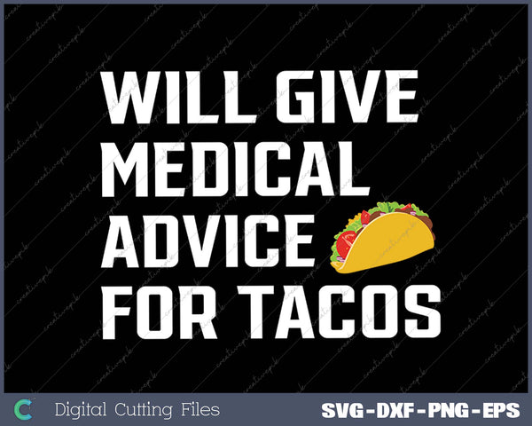 Will Give Medical Advice For Tacos Funny Doctor Nurse Medic SVG PNG Cutting Printable Files