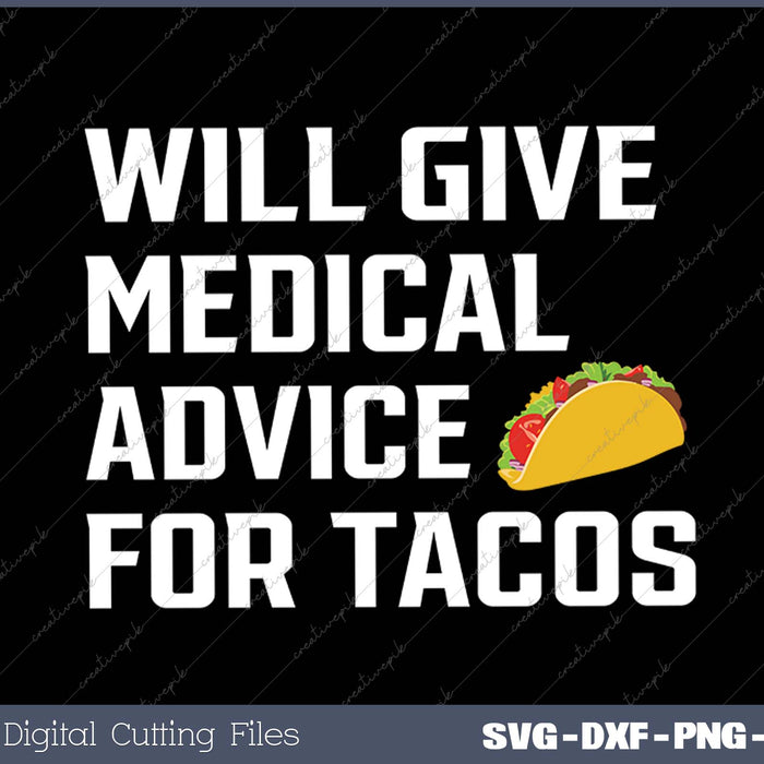 Will Give Medical Advice For Tacos Funny Doctor Nurse Medic SVG PNG Cutting Printable Files