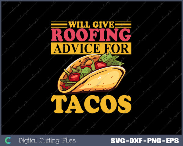 Will Give Roofing Advice For Tacos Roofer Carpenter Gift SVG PNG Cutting Printable Files