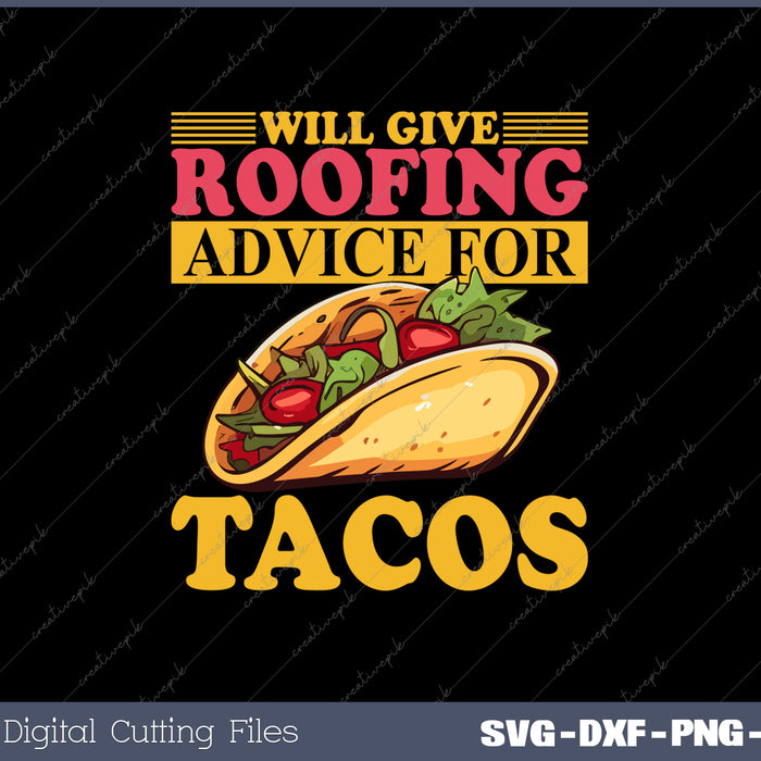 Will Give Roofing Advice For Tacos Roofer Carpenter Gift SVG PNG Cutting Printable Files