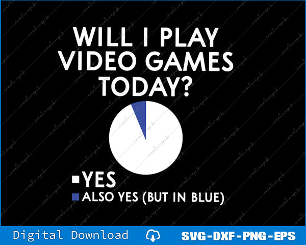 Will I Play Video Games Today Funny Gamer Gaming Svg Png Cutting File