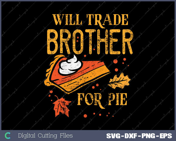 Will Trade Brother For Pie Funny Thanksgiving SVG PNG Cutting Printable Files