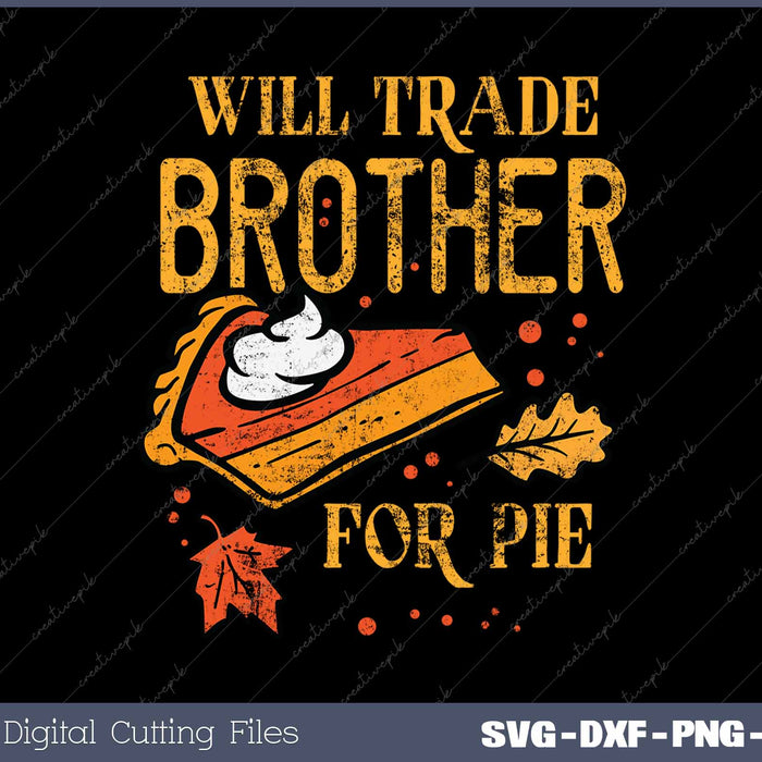 Will Trade Brother For Pie Funny Thanksgiving SVG PNG Cutting Printable Files