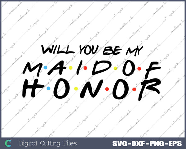 Will You Be My Maid Of Honor SVG PNG Cutting Printable Files