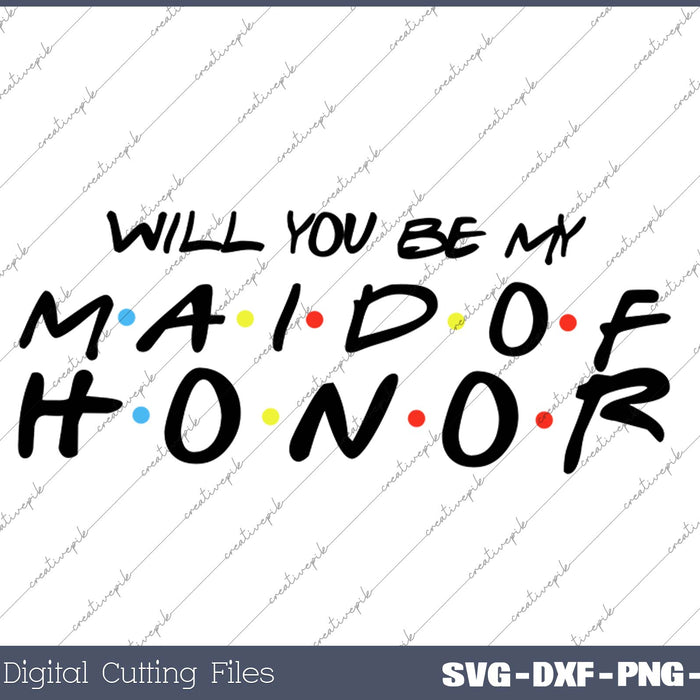 Will You Be My Maid Of Honor SVG PNG Cutting Printable Files