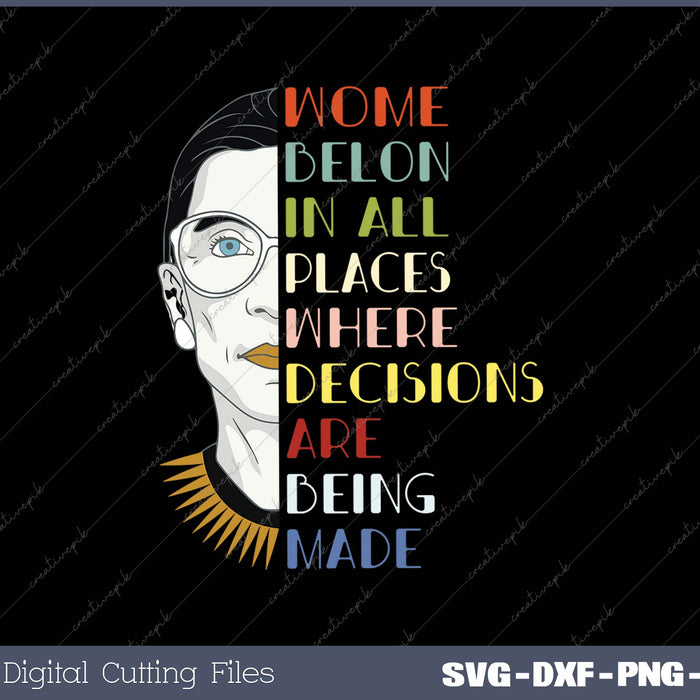 Women Belong in All Places Where Decisions are Being Made SVG File