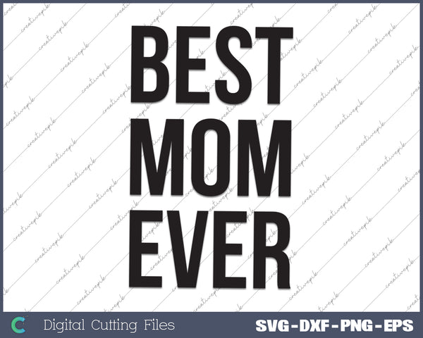 Womens Best Mom Ever Funny Mama Gift Mothers Day Cute Life Saying Tees SVG PNG Cutting Printable Files