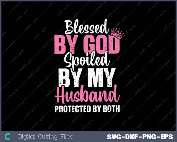 Womens Blessed by God Spoiled by My Husband Protected By Both 