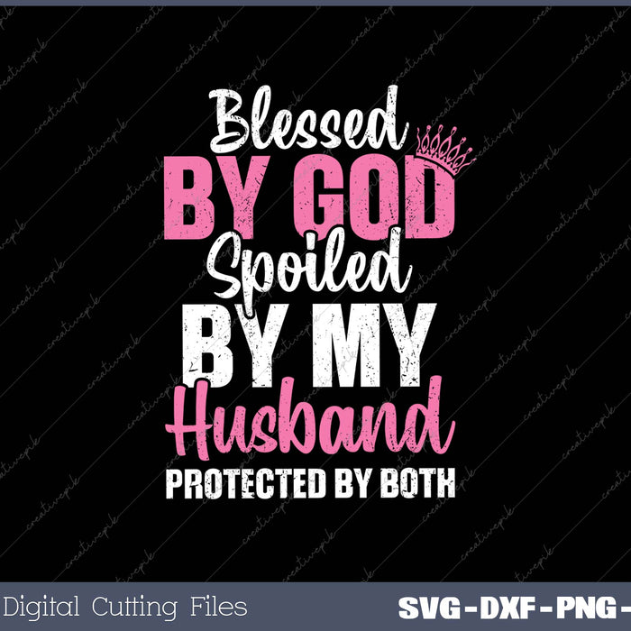 Womens Blessed by God Spoiled by My Husband Protected By Both 