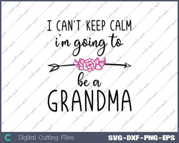 Womens I Can't Keep Calm I'm Going to be a Grandma Again SVG PNG Cutting Printable Files