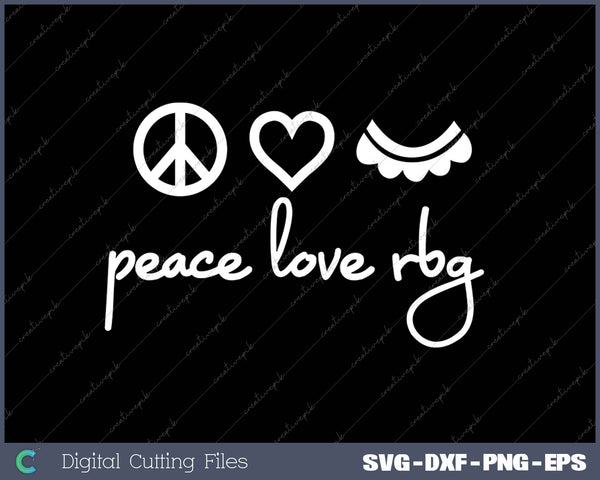 Womens Notorious RBG Ruth Bader Ginsburg Peace Love Feminist SVG PNG Cutting Printable Files