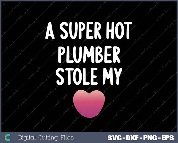 Womens Super Hot Plumber Stole My Heart Love Girlfriend Wife Gift 