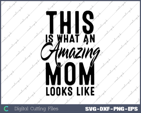 Womens This is What an Amazing Mom Looks Like SVG PNG Cutting Printable Files