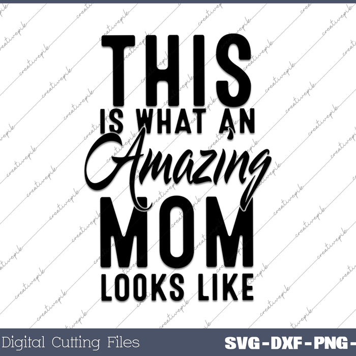 Womens This is What an Amazing Mom Looks Like SVG PNG Cutting Printable Files