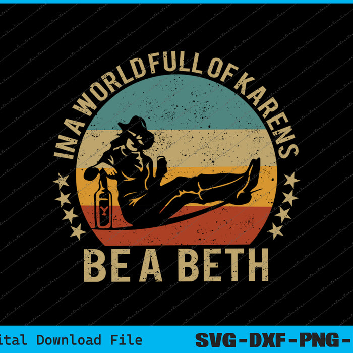 Womens Womens In A World Full of Karens Be A Beth SVG PNG Files