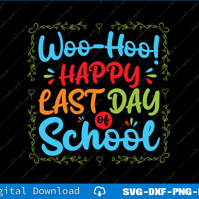 Woo Hoo Happy Last Day of School Fun Teacher Student SVG PNG File