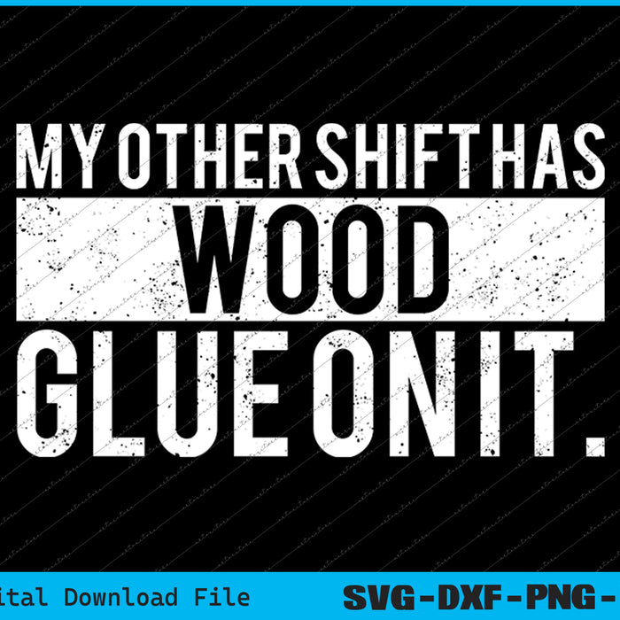 Wood Glue On It Funny Master Carpenter Sayings Woodworker SVG PNG Cutting Files