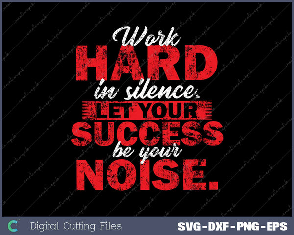 Work Hard In Silence Inspirational Motivational Quotes