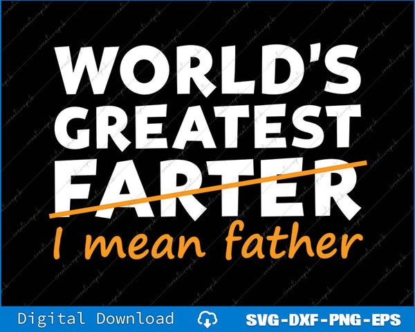 World's Greatest Farter I Mean Father SVG PNG Cutting Printable Files