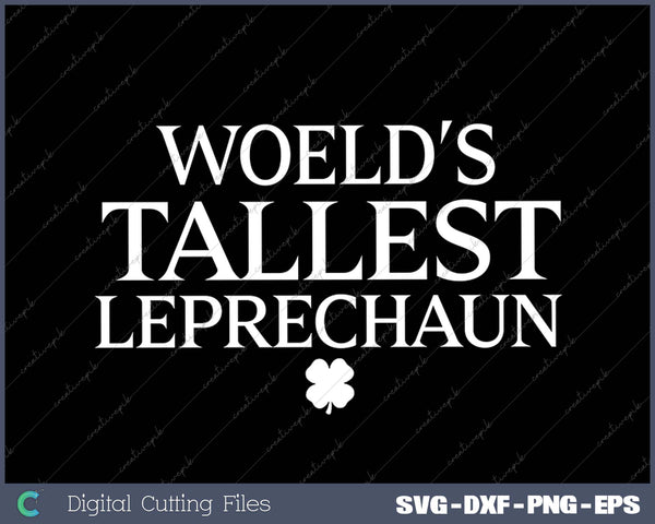 World's Tallest Leprechaun St. Patrick's Day Saint Irish Pats Sarcastic Funny SVG PNG Cutting Printable Files