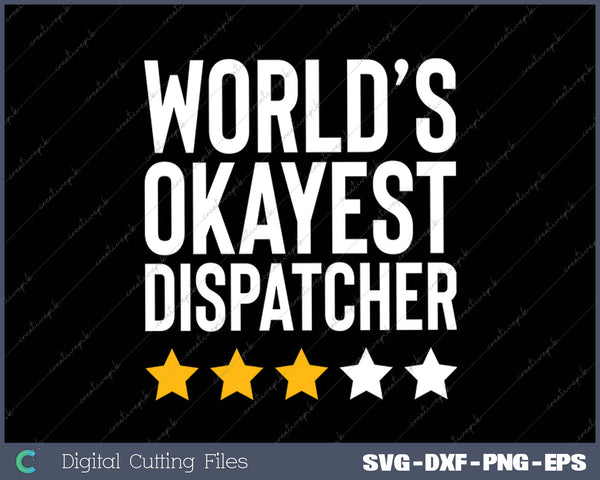 Worlds Okayest Dispatcher Funny Truck Police 911 Dispatcher SVG PNG Cutting Printable Files