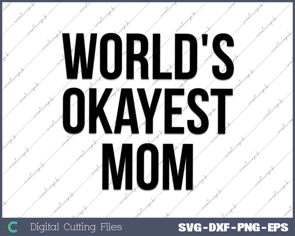 Worlds Okayest Mom SVG PNG Cutting Printable Files