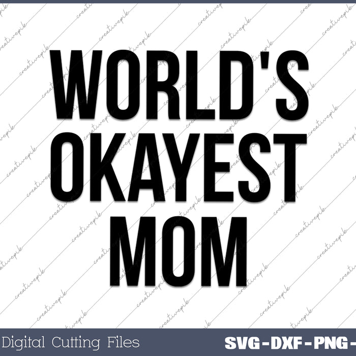 Worlds Okayest Mom SVG PNG Cutting Printable Files