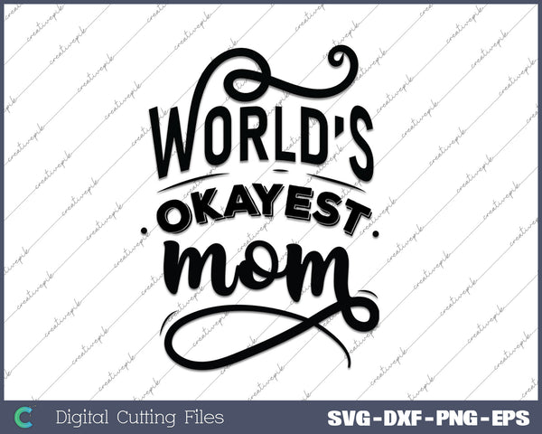 Our Worlds Okayest Mom SVG PNG Cutting Printable Files