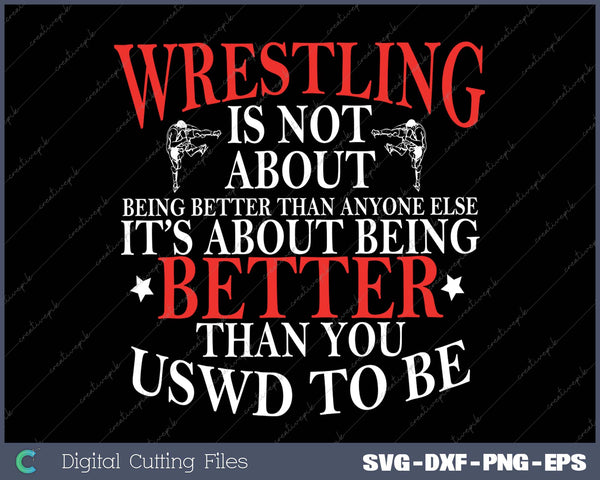 Wrestling Being Better You Used To Be Wrestler Men Women Kid