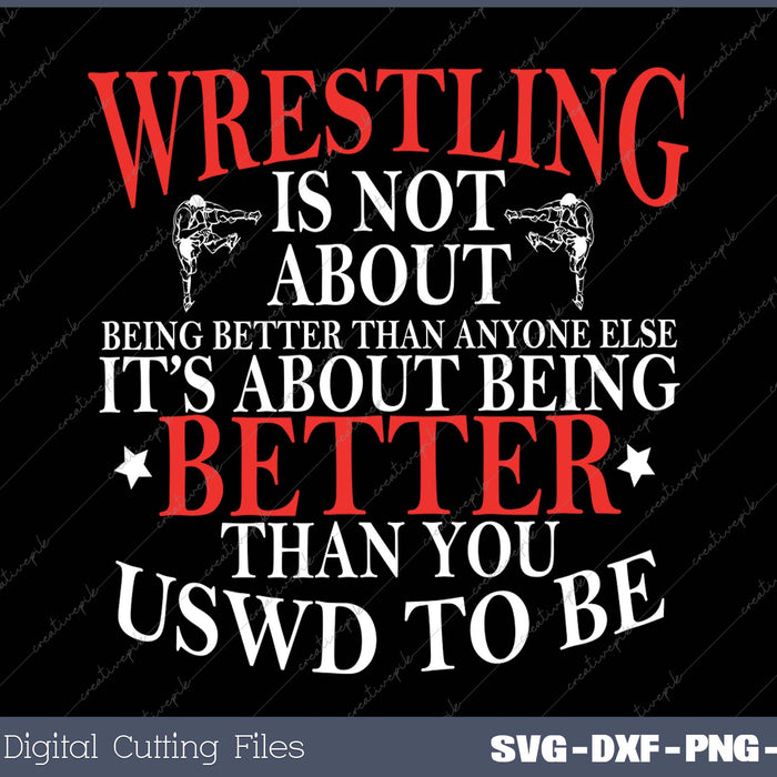 Wrestling Being Better You Used To Be Wrestler Men Women Kid