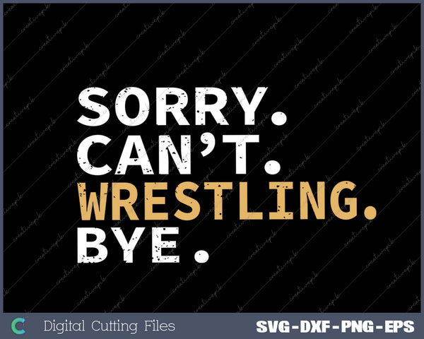 Wrestling Gifts Sorry Can't Wrestling Bye Funny Wrestler