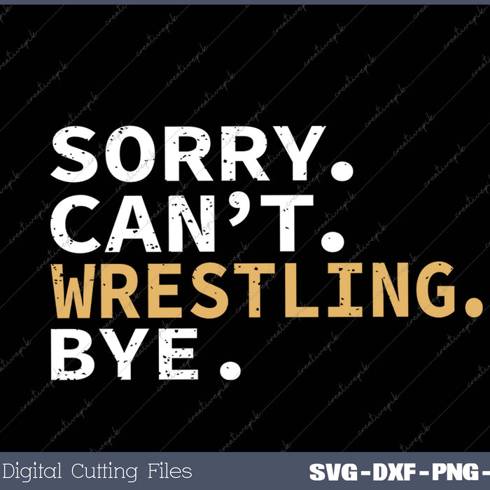 Wrestling Gifts Sorry Can't Wrestling Bye Funny Wrestler