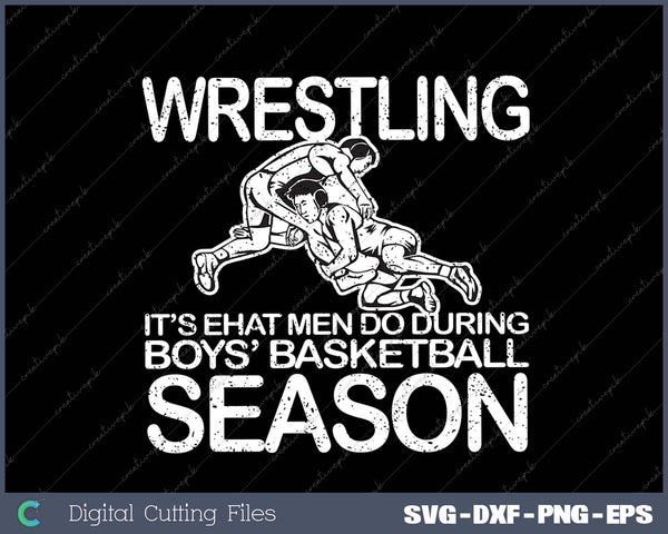 Wrestling It's What Men Do During Boys Basketball Season