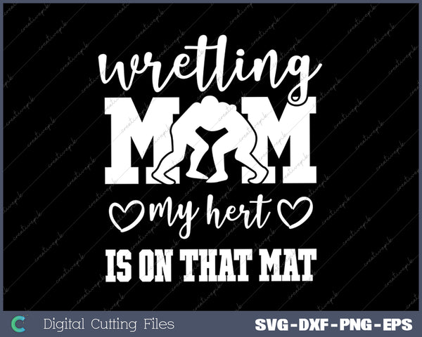 Wrestling Mom Heart On That Mat Wrestler Mom SVG PNG Cutting Printable Files