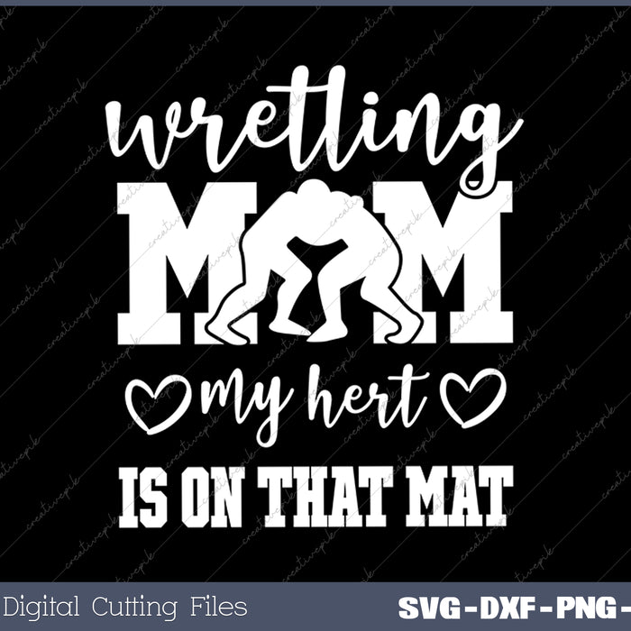 Wrestling Mom Heart On That Mat Wrestler Mom SVG PNG Cutting Files