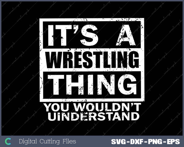 Wrestling Thing You Wouldnt Understand Wrestler Men Women