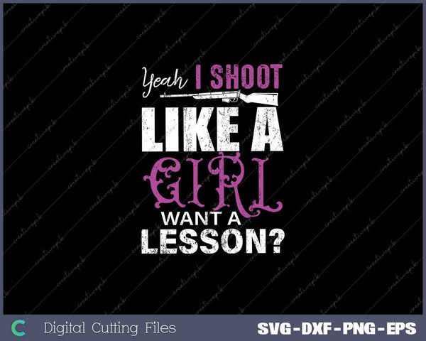 Yeah I Shoot Like A Girl Want A Lesson- Funny Girls Hunter