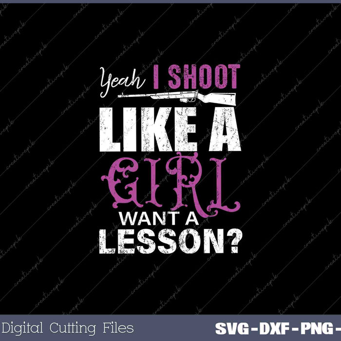 Yeah I Shoot Like A Girl Want A Lesson- Funny Girls Hunter